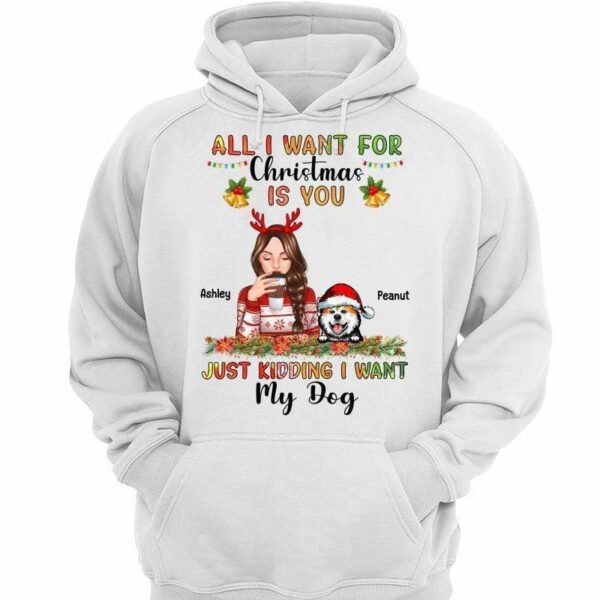 Hoodie & Sweatshirts All I Want For Christmas Is Dogs Beautiful Woman Personalized Hoodie Sweatshirt Hoodie / White Hoodie / S