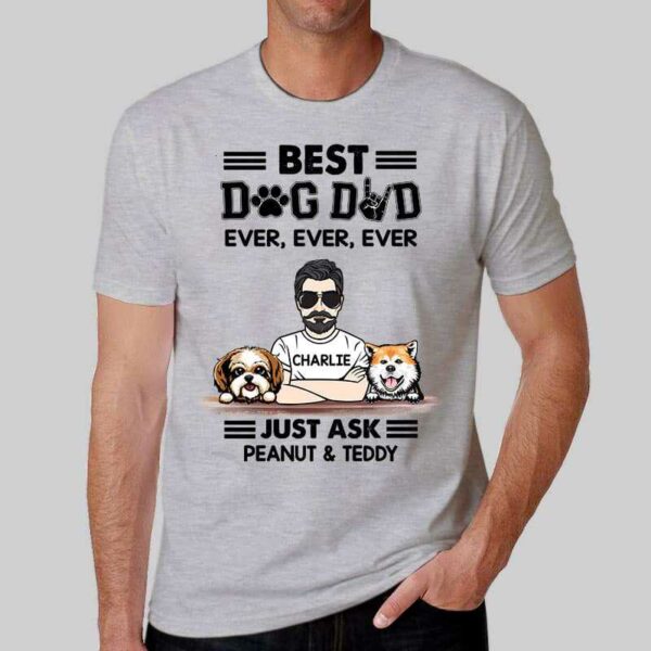 Apparel Best Dog Dad Ever Ever Just Ask Personalized Shirt