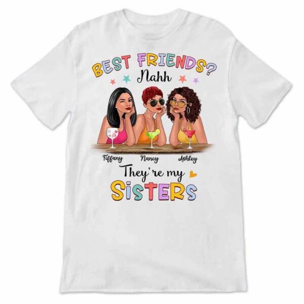 Apparel Best Friend Nahh My Sister Personalized Shirt (3 Besties)