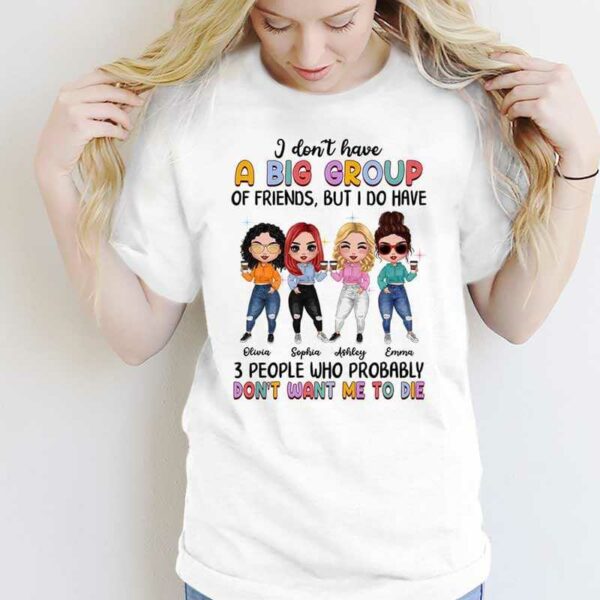 Apparel Don‘t Have A Big Group Of Friends Besties Personalized Shirt