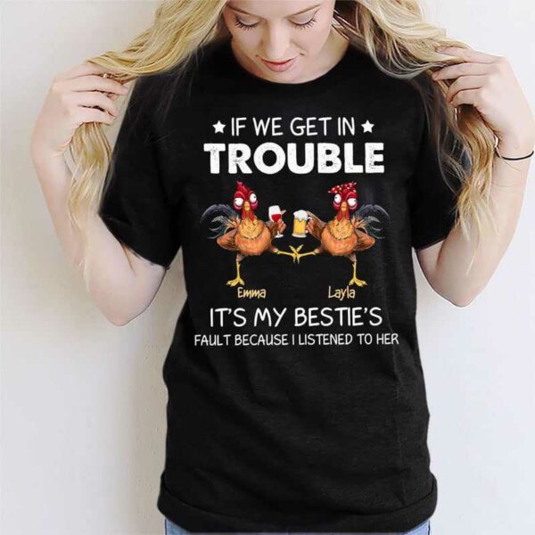 Apparel If Get In Trouble Chicken Besties Personalized Shirt
