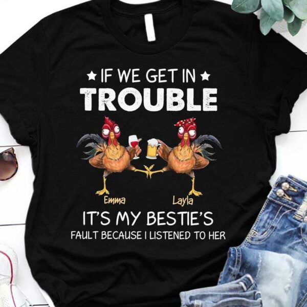 Apparel If Get In Trouble Chicken Besties Personalized Shirt Classic Tee / Black Classic Tee / S