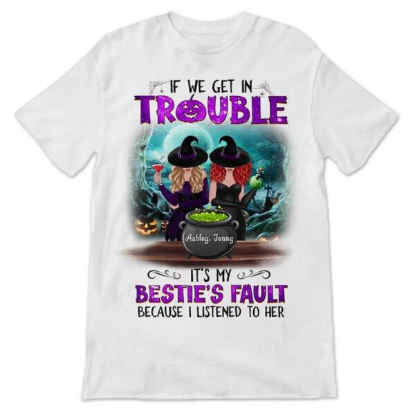 Apparel If We Get In Trouble It‘s My Besties’ Fault Personalized Shirt