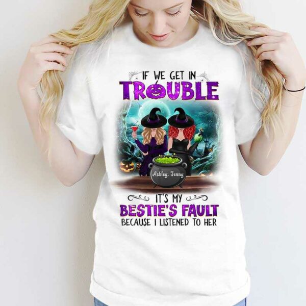 Apparel If We Get In Trouble It‘s My Besties’ Fault Personalized Shirt