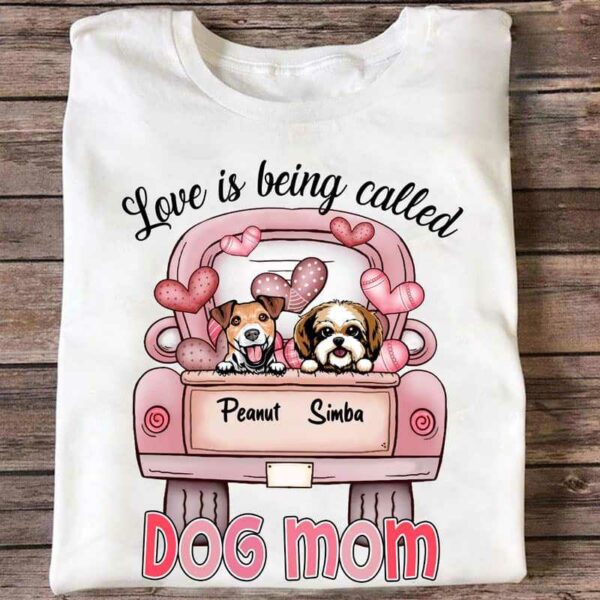 Apparel Love Is Being Called Dog Mom Personalized Shirt Classic Tee / White Classic Tee / S