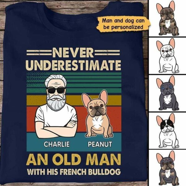 Apparel Never Underestimate An Old Man With His French Bulldog Personalized Shirt Classic Tee / Navy Classic Tee / S