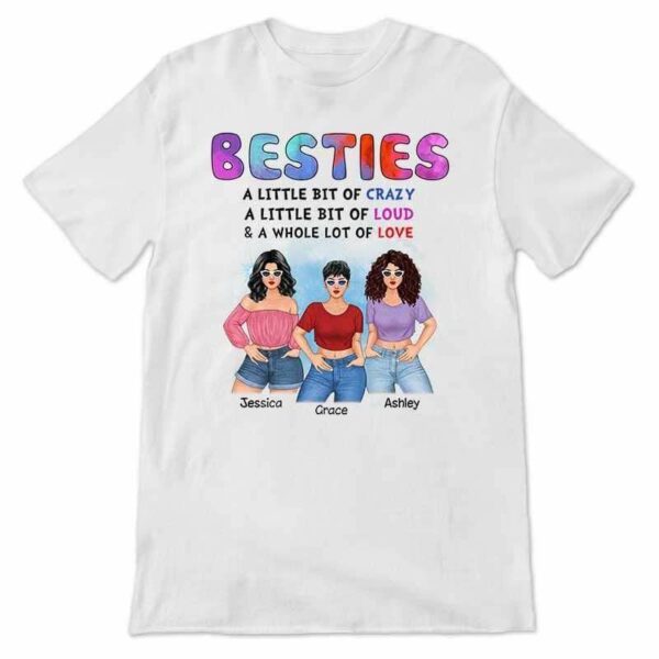Apparel Posing Besties Crazy Loud And Love Personalized Shirt