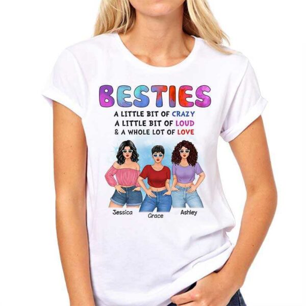 Apparel Posing Besties Crazy Loud And Love Personalized Shirt