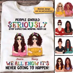 Apparel Stop Expecting Normal From Us Besties Personalized Shirt Classic Tee / White Classic Tee / S