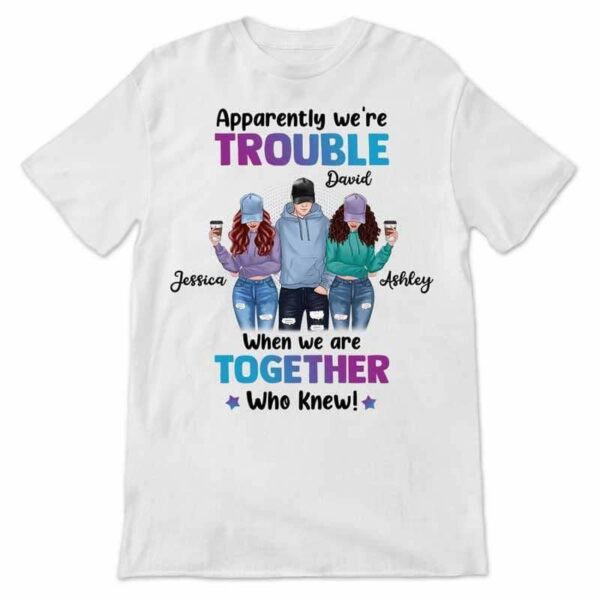 Apparel We're Trouble Besties Front View Personalized Shirt (1 Boy 2 Girls)