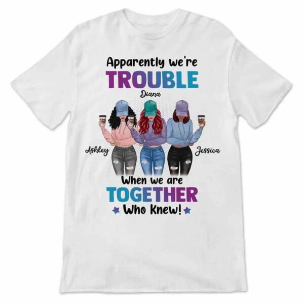 Apparel We're Trouble Besties Front View Personalized Shirt (3 Besties)