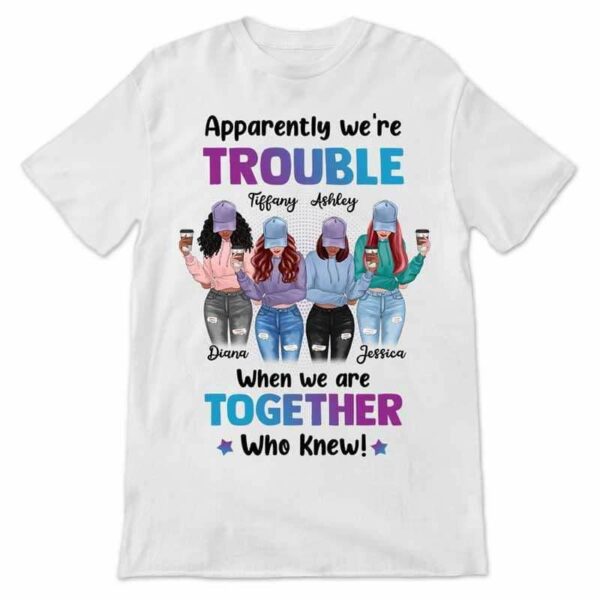 Apparel We're Trouble Besties Front View Personalized Shirt (4 Besties)
