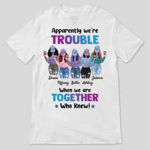 Apparel We're Trouble Besties Front View Personalized Shirt (5 Besties)