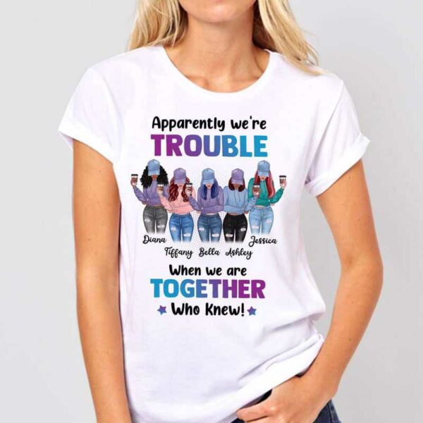 Apparel We're Trouble Besties Front View Personalized Shirt (5 Besties)