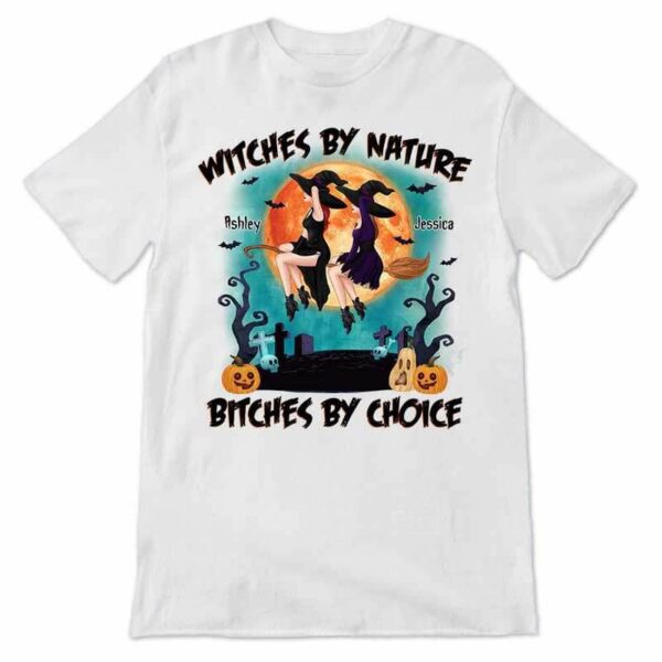 Apparel Witches By Nature Bitches By Choice Besties Personalized Shirt