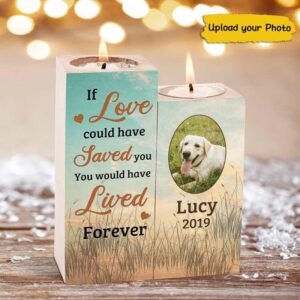 Candle Holder If Love Could Have Saved Dog Cat Memorial Photo Personalized Candle Holder Onesize