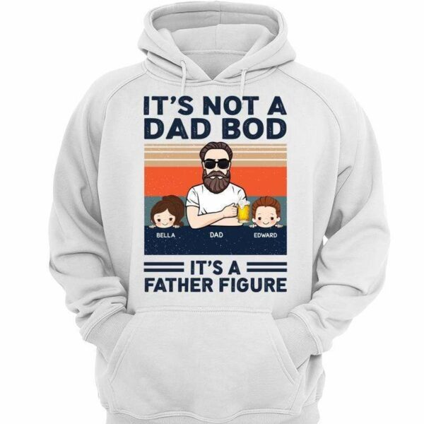 Hoodie & Sweatshirts Not Dad Bod Father Figure Personalized Hoodie Sweatshirt Hoodie / White Hoodie / S