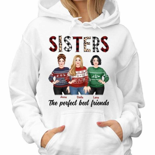 Hoodie & Sweatshirts Sisters The Perfect Best Friends Christmas Posing Woman Personalized Hoodie Sweatshirt