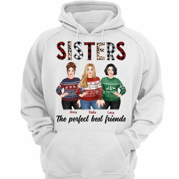 Hoodie & Sweatshirts Sisters The Perfect Best Friends Christmas Posing Woman Personalized Hoodie Sweatshirt Hoodie / White Hoodie / S