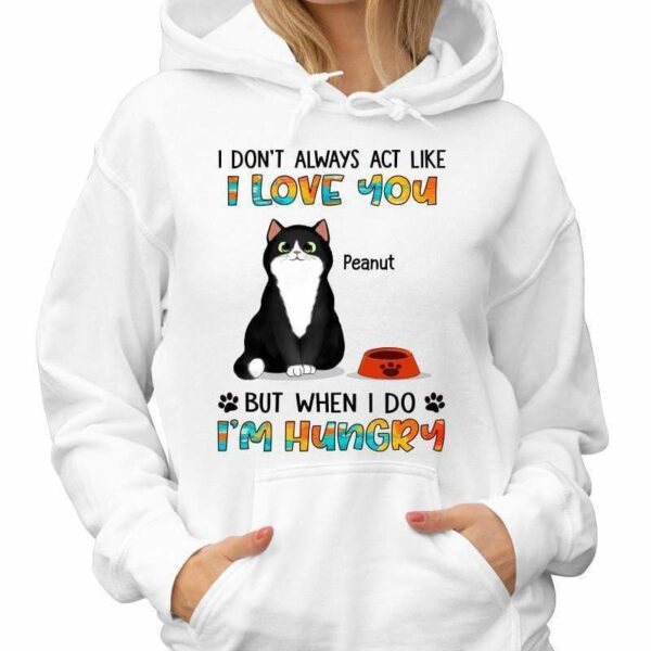 Hoodie & Sweatshirts When I Act Like I Love You Fluffy Cat Personalized Hoodie Sweatshirt