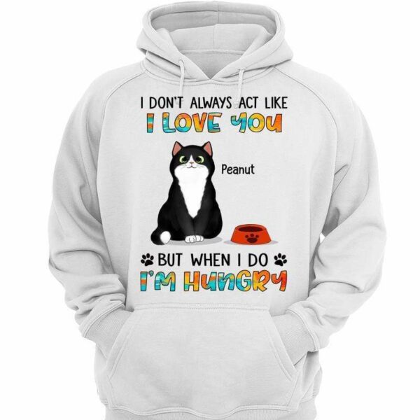 Hoodie & Sweatshirts When I Act Like I Love You Fluffy Cat Personalized Hoodie Sweatshirt Hoodie / White Hoodie / S