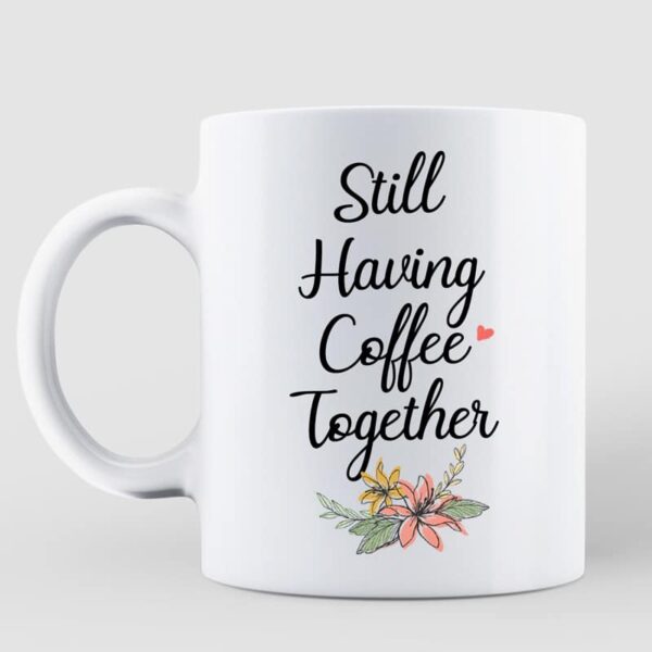 Mugs Still Having Coffee Long Distance Besties Watercolor Flower States Personalized Mug 11oz