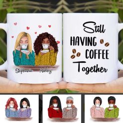 Mugs Still Having Coffee Together Besties Long Distance Friendship Personalized Mug 11oz
