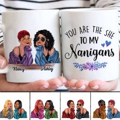 Mugs The She To My Nanigans Fashion Besties Personalized Mug 11oz