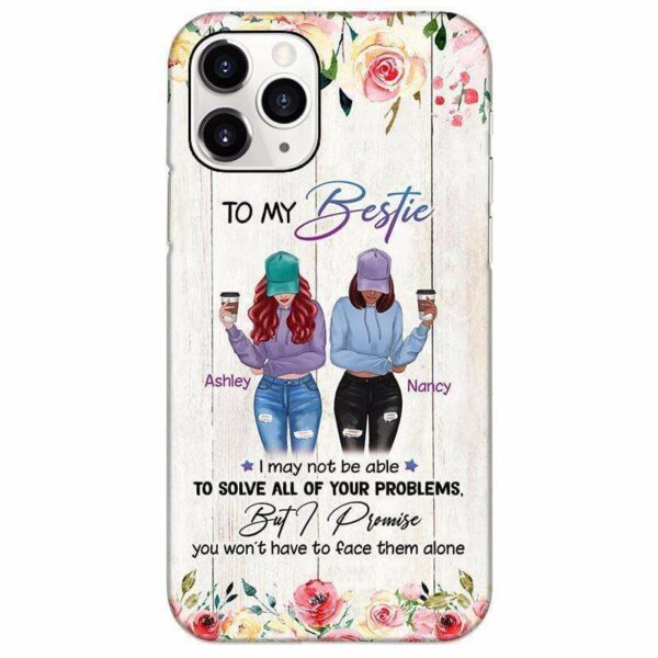 Phone Case Don‘t Have To Face Problems Alone Besties Personalized Phone Case