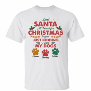 T-Shirt All I Want For Christmas Is My Dogs Personalized Shirt Classic Tee / White Classic Tee / S