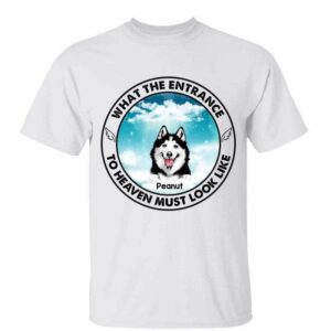 T-Shirt Entrance To Heaven Look Like Pet Memorial Personalized Shirt Classic Tee / White Classic Tee / S