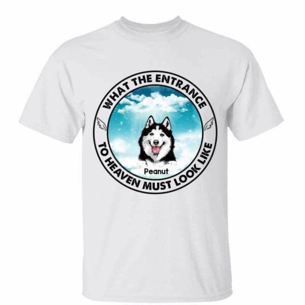 T-Shirt Entrance To Heaven Look Like Pet Memorial Personalized Shirt Classic Tee / White Classic Tee / S