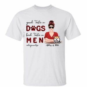 T-Shirt Good Taste In Dogs Bad Taste In Men Personalized Shirt Classic Tee / White Classic Tee / S
