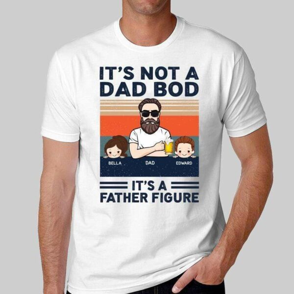 T-Shirt Not Dad Bod Father Figure Personalized Shirt