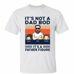 T-Shirt Not Dad Bod Father Figure Personalized Shirt Classic Tee / White Classic Tee / S