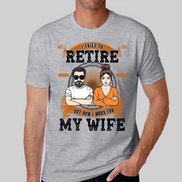 T-Shirt Now I Work For My Wife Couple Personalized Shirt