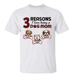 T-Shirt Reasons Loving Being Dog Mom Personalized Shirt Classic Tee / White Classic Tee / S