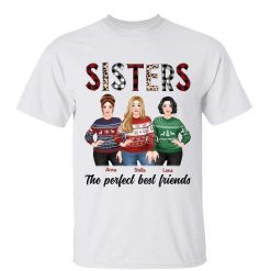 T-Shirt Sisters The Perfect Best Friends Christmas Posing Woman Personalized Shirt Classic Tee / White Classic Tee / S