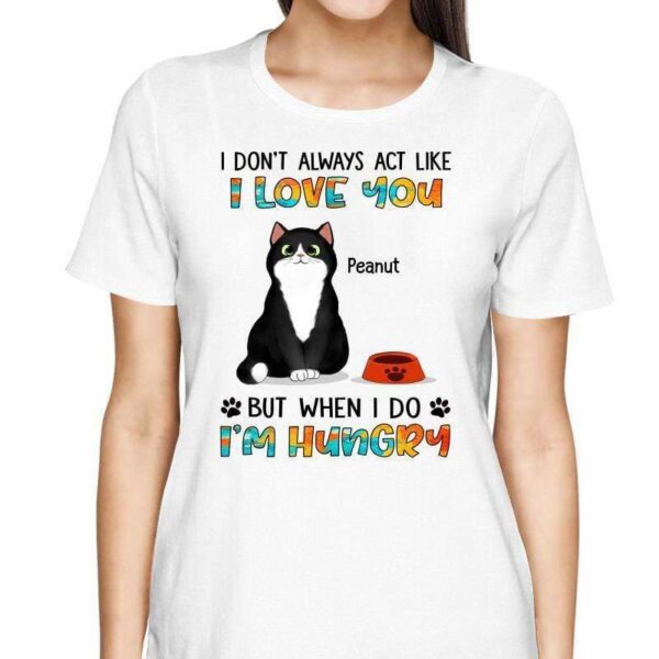 T-Shirt When I Act Like I Love You Fluffy Cat Personalized Shirt