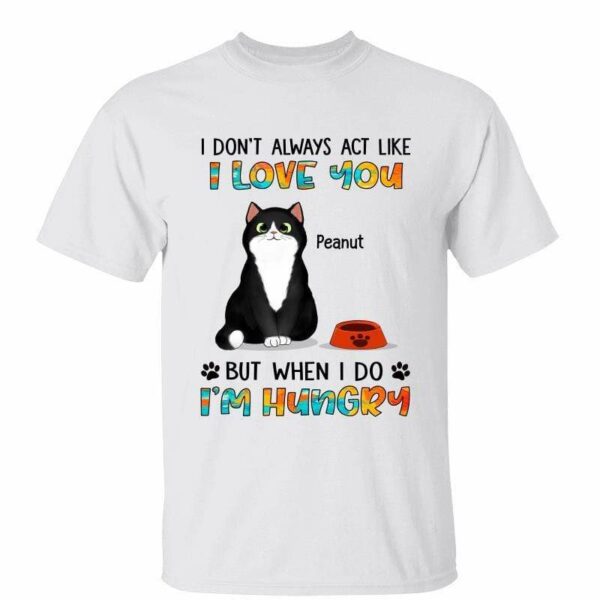 T-Shirt When I Act Like I Love You Fluffy Cat Personalized Shirt Classic Tee / White Classic Tee / S
