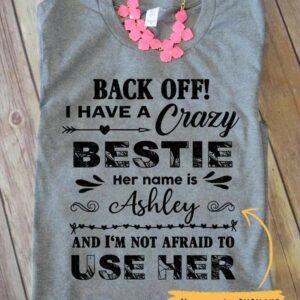 T-shirts Back Off I Have A Crazy Bestie Personalized Shirt Classic Tee / S / Ash