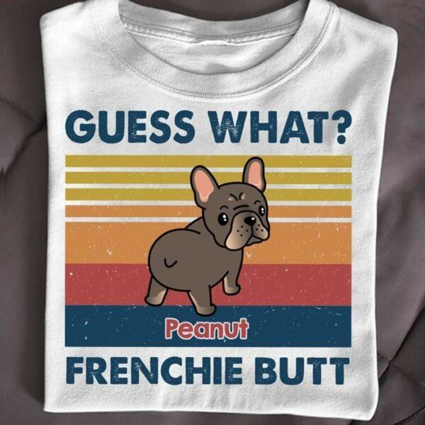 T-shirts Guess What Frenchie Butt French Bulldog Retro Personalized Shirt