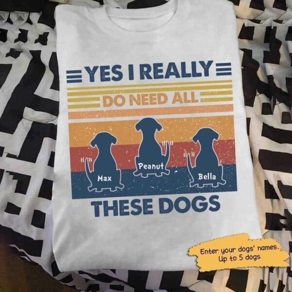 T-shirts Yes I Do Need These Dogs Retro Personalized Dog Shirt Classic Tee / S / White