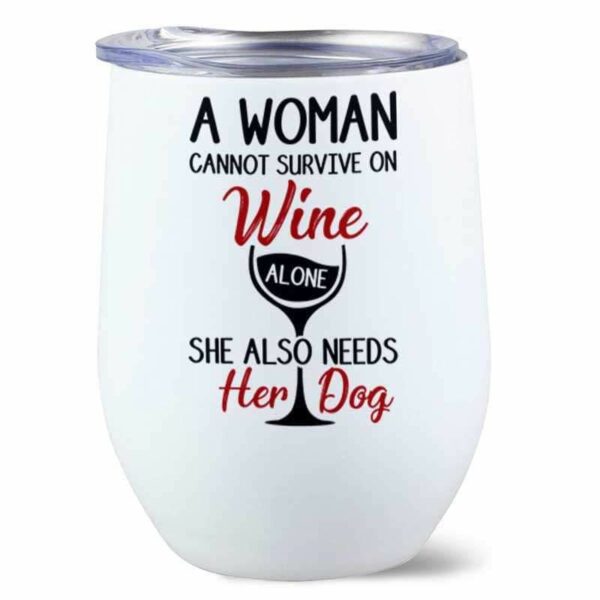 Wine Tumbler Woman Cannot Survive On Wine And Dogs Personalized Wine Tumbler 12oz