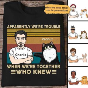 Apparel Apparently We‘re Trouble Cat & Cat Dad Personalized Shirt Classic Tee / Black Classic Tee / S