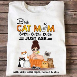 Apparel Best Cat Mom Ever Ever Just Ask Personalized Shirt Classic Tee / White Classic Tee / S
